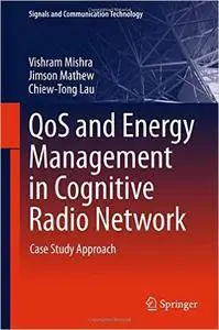 QoS and Energy Management in Cognitive Radio Network: Case Study Approach