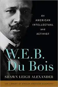 W. E. B. Du Bois: An American Intellectual and Activist