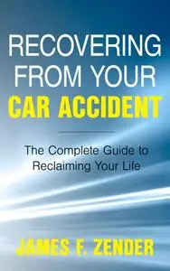 Recovering from Your Car Accident: The Complete Guide to Reclaiming Your Life