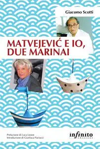 Matvejevic e io, due marinai - Giacomo Scotti