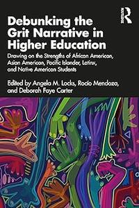 Debunking the Grit Narrative in Higher Education: Drawing on the Strengths of African American, Asian American, Pacific