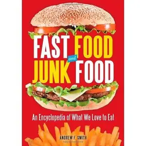 Andrew F. Smith, "Fast Food and Junk Food [2 volumes]: An Encyclopedia of What We Love to Eat"