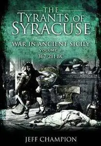 The Tyrants of Syracuse: Vol. II, 367-211 BC