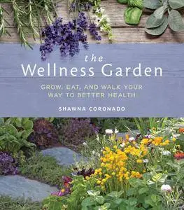 The Wellness Garden: Grow, Eat, and Walk Your Way to Better Health