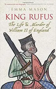 King Rufus: The Life and Mysterious Death of William II of England