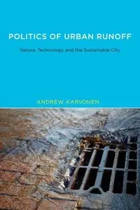 Politics of Urban Runoff: Nature, Technology, and the Sustainable City