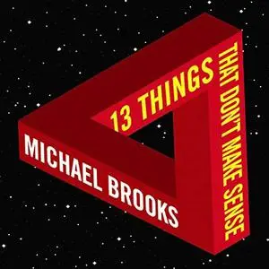 13 Things That Don't Make Sense: The Most Baffling Scientific Mysteries of Our Time [Audiobook] (Repost)