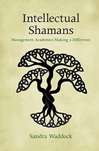 Intellectual Shamans: Management Academics Making a Difference