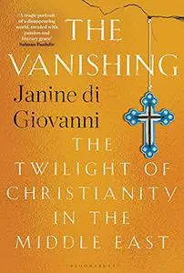 The Vanishing: The Twilight of Christianity in the Middle East