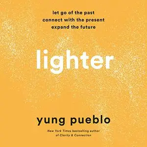 Lighter: Let Go of the Past, Connect with the Present, and Expand the Future [Audiobook]