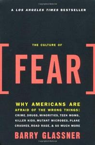 Culture of Fear: Why Americans are Afraid of the Wrong Things