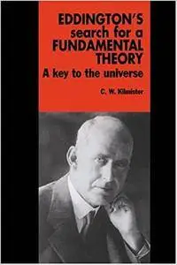 Eddington's Search for a Fundamental Theory: A Key to the Universe