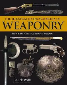 «The Illustrated Encyclopedia of Weaponry» by Chuck Wills