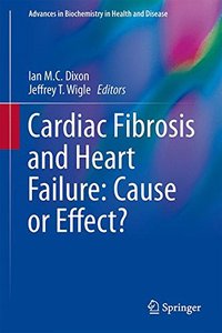 Cardiac Fibrosis and Heart Failure: Cause or Effect? (Advances in Biochemistry in Health and Disease, v. 13)