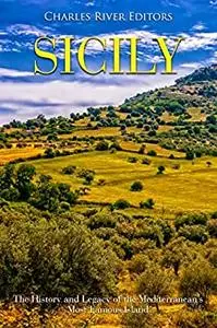 Sicily: The History and Legacy of the Mediterranean’s Most Famous Island