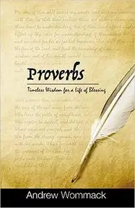 Proverbs: Timeless Wisdom for a Life of Blessing