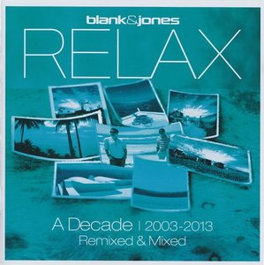 Blank & Jones - Relax: A Decade 2003-2013 Remixed & Mixed (2013)