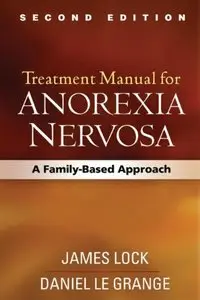 Treatment Manual for Anorexia Nervosa, Second Edition: A Family-Based Approach (repost)