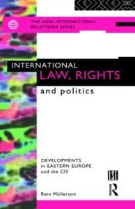 International Law, Rights and Politics: Developments in Eastern Europe and the CIS (The New International Relations)