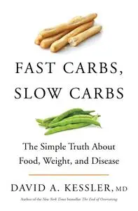 Fast Carbs, Slow Carbs: The Simple Truth About Food, Weight, and Disease