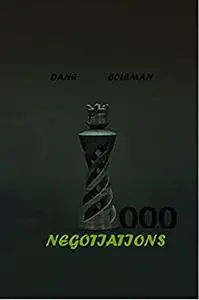 1000 NEGOTIATIONS: SIMPLE GUIDES TO BARGAIN, TALK, NEGOTIATING AS IF YOUR LIFE DEPENDS ON IT.