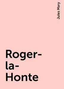 «Roger-la-Honte» by Jules Mary