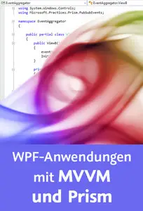  WPF-Anwendungen mit MVVM und Prism Modulare Architekturen verstehen und umsetzen