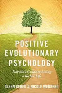 Positive Evolutionary Psychology: Darwin's Guide to Living a Richer Life (Repost)