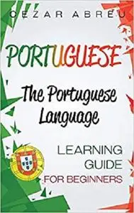 Portuguese: The Portuguese Language Learning Guide for Beginners