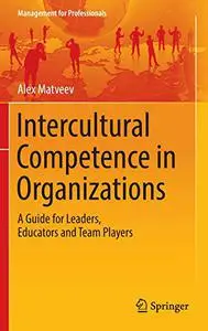 Intercultural Competence in Organizations: A Guide for Leaders, Educators and Team Players (Repost)