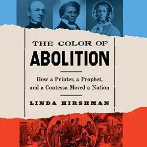 The Color of Abolition: How a Printer, a Prophet, and a Contessa Moved a Nation [Audiobook]