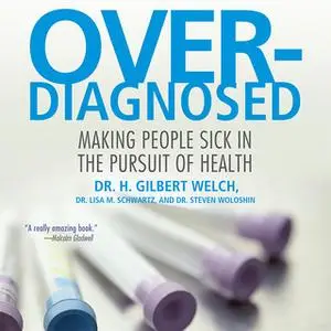 «Overdiagnosed» by Lisa M. Schwartz (M.D.),H. Gilbert Welch (M.D.),Steven Woloshin