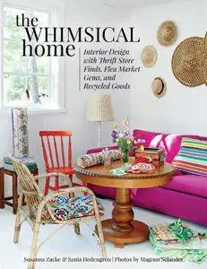 The Whimsical Home: Interior Design with Thrift Store Finds, Flea Market Gems, and Recycled Goods