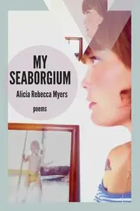 «My Seaborgium» by Alicia Rebecca Myers