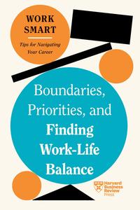 Boundaries, Priorities, and Finding Work-Life Balance (HBR Work Smart)