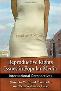 Waltraud Maierhofer, Beth Widmaier Capo - Reproductive Rights Issues in Popular Media: International Perspectives