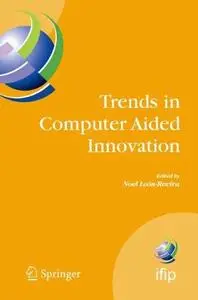 Trends in Computer Aided Innovation: Second IFIP Working Conference on Computer Aided Innovation, October 8–9 2007, Michigan, U