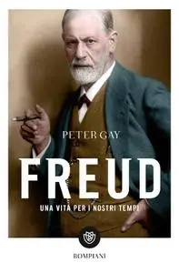 Peter Gay - Freud. Una vita per i nostri tempi