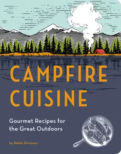 Campfire Cuisine: Gourmet Recipes for the Great Outdoors (repost)