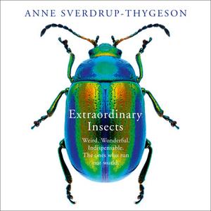 «Extraordinary Insects» by Anne Sverdrup-Thygeson