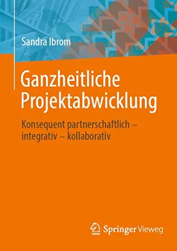 Ganzheitliche Projektabwicklung: Konsequent partnerschaftlich - integrativ - kollaborativ