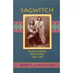 Sagwitch: Shoshone Chieftan, Mormon Elder, 1822-1887 
