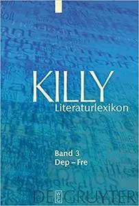 Killy Literaturlexikon: Band 3: Dep - Fre