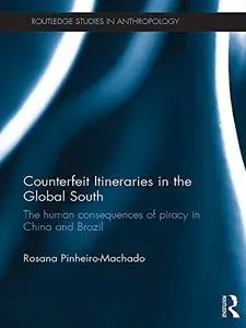 Counterfeit Itineraries in the Global South: The human consequences of piracy in China and Brazil