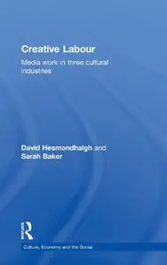 Creative Labour: Media Work in Three Cultural Industries