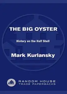 The Big Oyster: History on the Half Shell