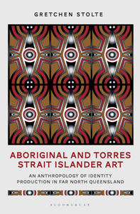 Aboriginal and Torres Strait Islander Art : An Anthropology of Identity Production in Far North Queensland