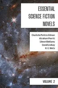 «Essential Science Fiction Novels – Volume 2» by Abraham Merritt, Charlotte Perkins Gilman, David Lindsay, Edward Bellam