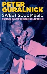 Sweet Soul Music: Rhythm and Blues and the Southern Dream of Freedom