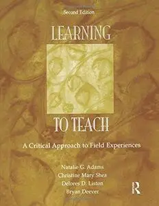 Learning to Teach: A Critical Approach to Field Experiences, Second Edition